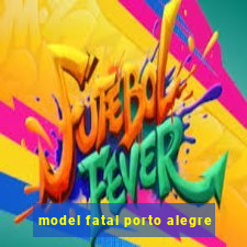 model fatal porto alegre